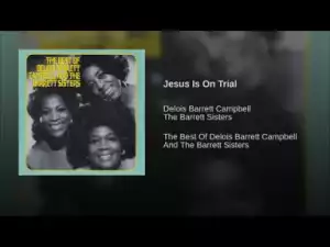The Barrett Sisters - Jesus Is On Trial